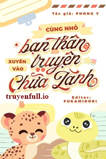 Cùng Nhỏ Bạn Thân Xuyên Vào Truyện Chữa Lành