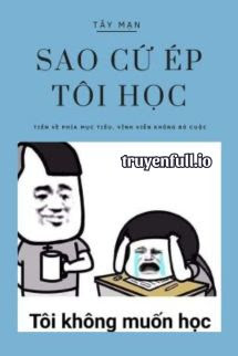 Sao Cứ Ép Tôi Học? - Tây Mạn