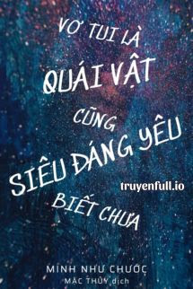 Vợ Tui Là Quái Vật Cũng Siêu Đáng Yêu Biết Chưa